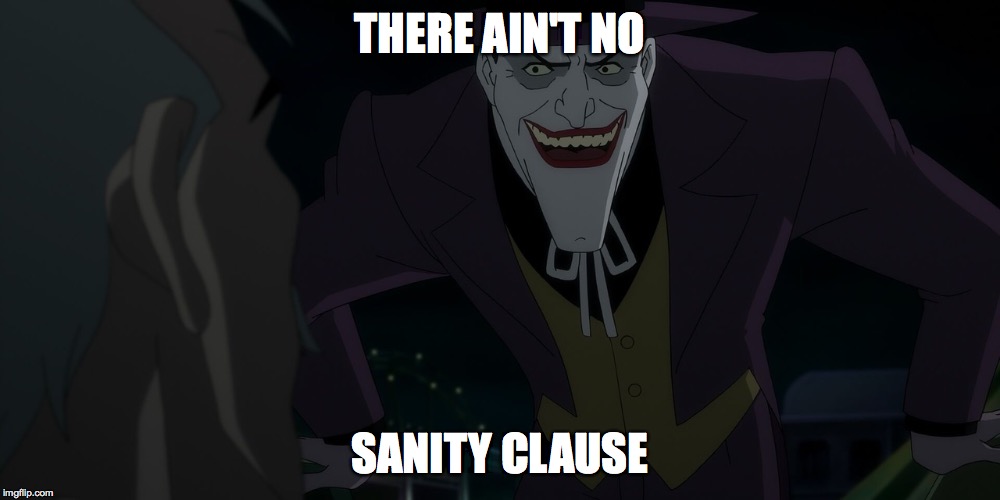 Sanity clause is NOT real. | THERE AIN'T NO; SANITY CLAUSE | image tagged in memes,joker | made w/ Imgflip meme maker