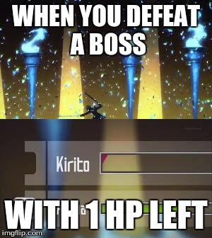 You almost die irl mentallyUp-vote if you agree or have done this |  WHEN YOU DEFEAT A BOSS; WITH 1 HP LEFT | image tagged in sao,anime,kirito | made w/ Imgflip meme maker