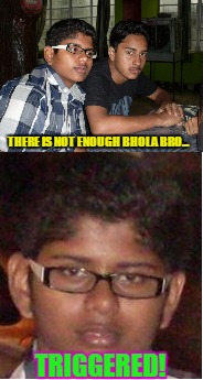 THERE IS NOT ENOUGH BHOLA BRO... TRIGGERED! | image tagged in gujjar | made w/ Imgflip meme maker