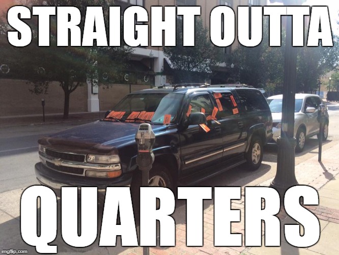 STRAIGHT OUTTA; QUARTERS | image tagged in parking | made w/ Imgflip meme maker