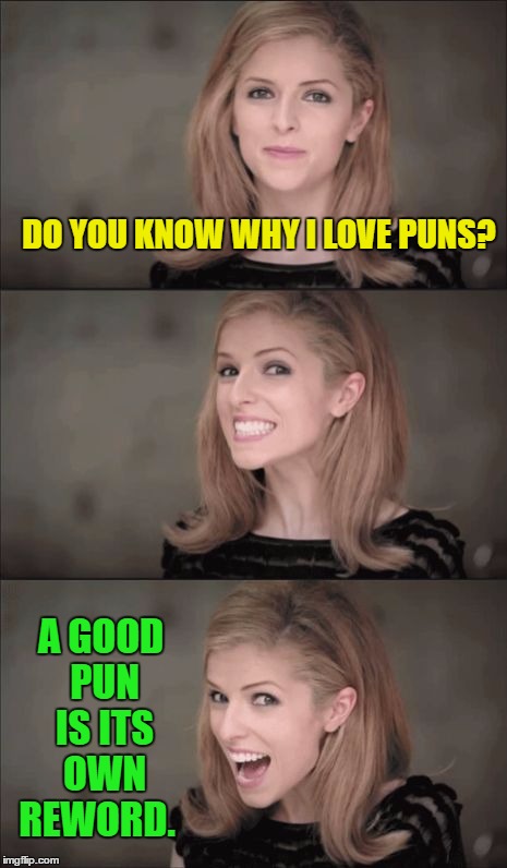 Bad Pun Anna Kendrick | DO YOU KNOW WHY I LOVE PUNS? A GOOD PUN IS ITS OWN REWORD. | image tagged in memes,bad pun anna kendrick,funny,puns | made w/ Imgflip meme maker
