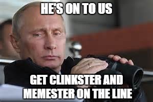HE'S ON TO US GET CLINKSTER AND MEMESTER ON THE LINE | made w/ Imgflip meme maker