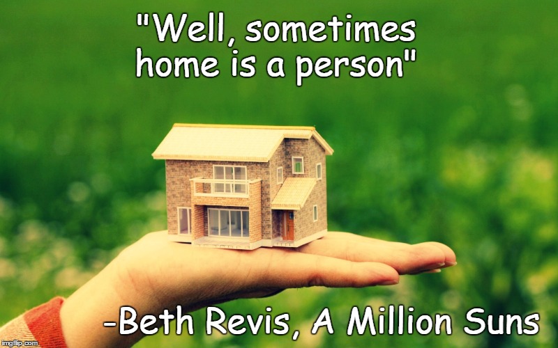 Sometimes home is a person | "Well, sometimes home is a person"; -Beth Revis, A Million Suns | image tagged in miss you,home sweet home,homesick,i love you,special person,grandmother | made w/ Imgflip meme maker