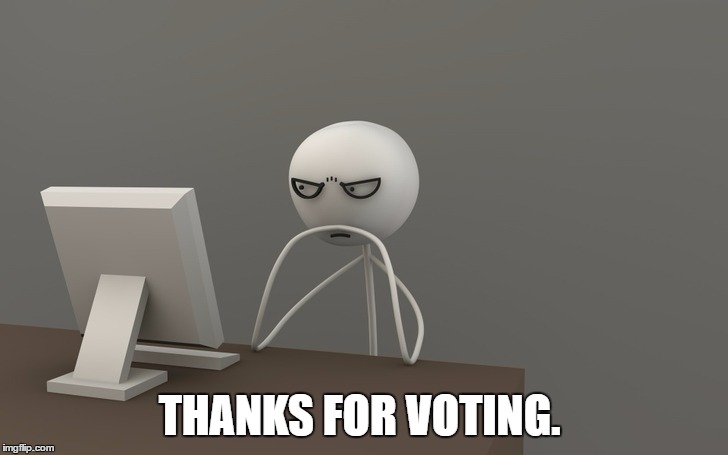 THANKS FOR VOTING. | made w/ Imgflip meme maker