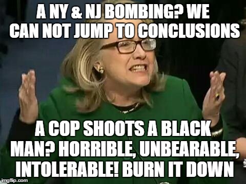 Hypocrite Hillary Racial Divider | A NY & NJ BOMBING? WE CAN NOT JUMP TO CONCLUSIONS; A COP SHOOTS A BLACK MAN? HORRIBLE, UNBEARABLE, INTOLERABLE! BURN IT DOWN | image tagged in hillary what difference does it make,racism,hillary lies,trump 2016 | made w/ Imgflip meme maker