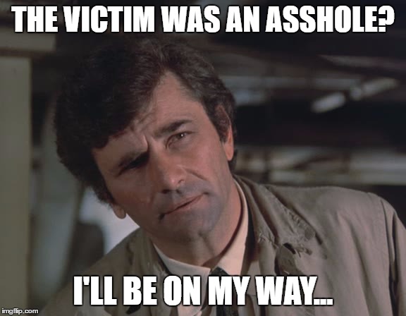 THE VICTIM WAS AN ASSHOLE? I'LL BE ON MY WAY... | made w/ Imgflip meme maker