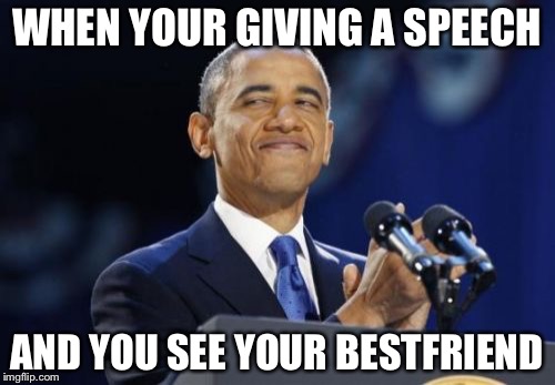 2nd Term Obama | WHEN YOUR GIVING A SPEECH; AND YOU SEE YOUR BESTFRIEND | image tagged in memes,2nd term obama | made w/ Imgflip meme maker
