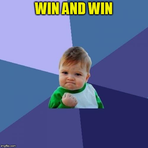 Success Kid Meme | WIN AND WIN | image tagged in memes,success kid | made w/ Imgflip meme maker