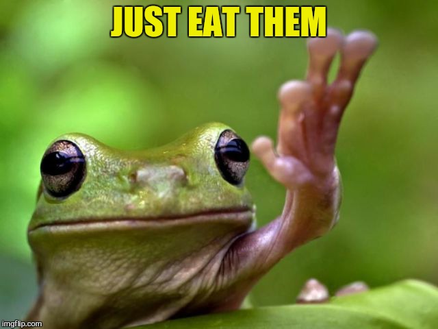 JUST EAT THEM | made w/ Imgflip meme maker