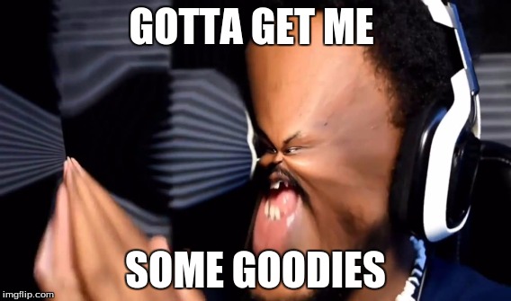 Goodies | GOTTA GET ME; SOME GOODIES | image tagged in cory | made w/ Imgflip meme maker