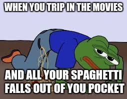 spaghetti pepe | WHEN YOU TRIP IN THE MOVIES; AND ALL YOUR SPAGHETTI FALLS OUT OF YOU POCKET | image tagged in spaghetti pepe | made w/ Imgflip meme maker