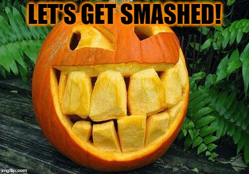 Pumpkin | LET'S GET SMASHED! | image tagged in pumpkin | made w/ Imgflip meme maker