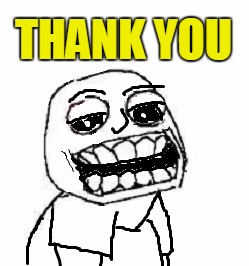 THANK YOU | image tagged in troll | made w/ Imgflip meme maker