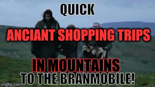 ANCIANT SHOPPING TRIPS; IN MOUNTAINS | image tagged in shopping cart | made w/ Imgflip meme maker
