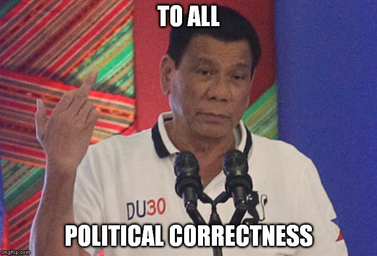 TO ALL; POLITICAL CORRECTNESS | image tagged in political correctness | made w/ Imgflip meme maker