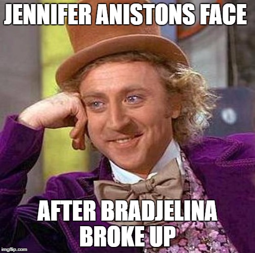 Creepy Condescending Wonka Meme | JENNIFER ANISTONS FACE; AFTER BRADJELINA BROKE UP | image tagged in memes,creepy condescending wonka | made w/ Imgflip meme maker
