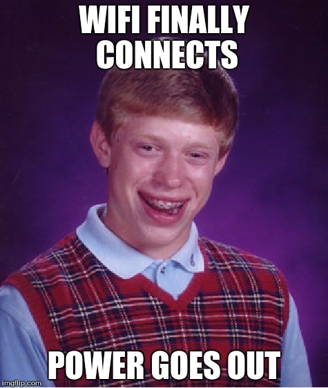Bad Luck Brian Meme | WIFI FINALLY CONNECTS POWER GOES OUT | image tagged in memes,bad luck brian | made w/ Imgflip meme maker