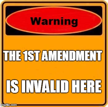 Warning Sign | THE 1ST AMENDMENT; IS INVALID HERE | image tagged in memes,warning sign | made w/ Imgflip meme maker