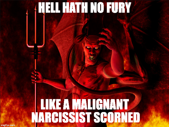 HELL HATH NO FURY; LIKE A MALIGNANT NARCISSIST SCORNED | image tagged in satan,narcissist,malignant narcissist | made w/ Imgflip meme maker