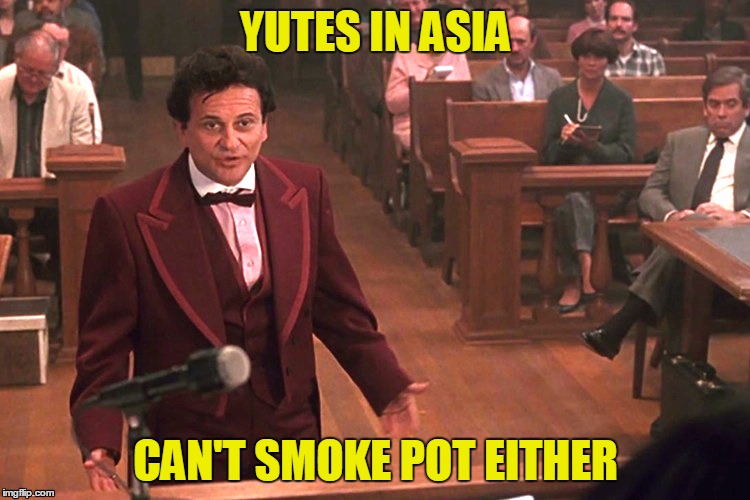 At least I've got THAT going for me! | YUTES IN ASIA; CAN'T SMOKE POT EITHER | image tagged in at least i've got that going for me | made w/ Imgflip meme maker