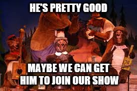HE'S PRETTY GOOD MAYBE WE CAN GET HIM TO JOIN OUR SHOW | made w/ Imgflip meme maker