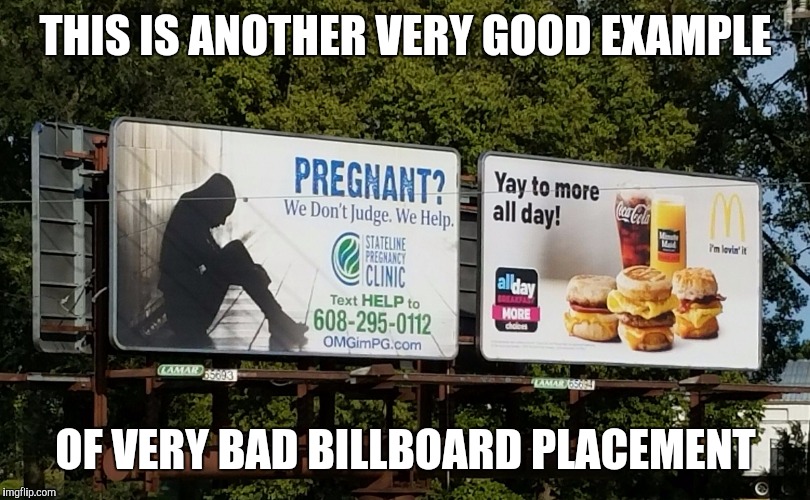 THIS IS ANOTHER VERY GOOD EXAMPLE; OF VERY BAD BILLBOARD PLACEMENT | image tagged in another bad billboard placement | made w/ Imgflip meme maker