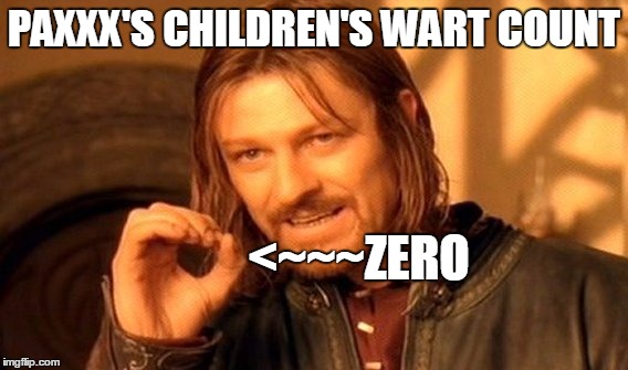 One Does Not Simply Meme | PAXXX'S CHILDREN'S WART COUNT <~~~ZERO | image tagged in memes,one does not simply | made w/ Imgflip meme maker