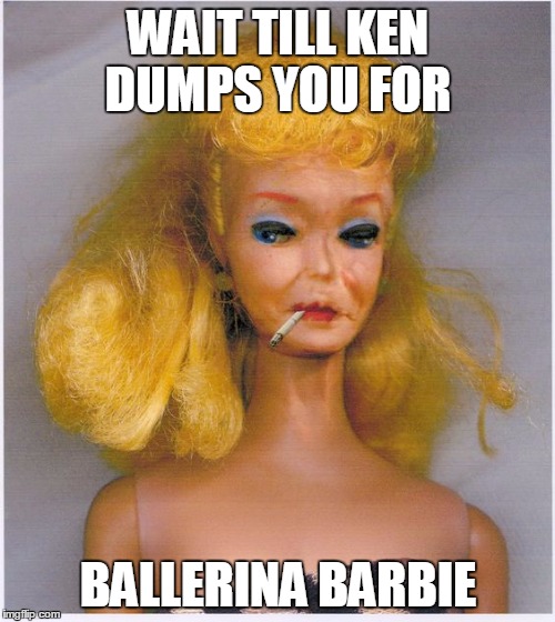 WAIT TILL KEN DUMPS YOU FOR BALLERINA BARBIE | made w/ Imgflip meme maker
