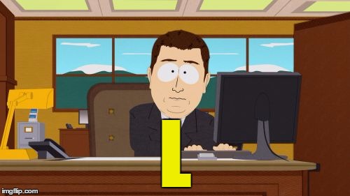 Aaaaand Its Gone | L | image tagged in memes,aaaaand its gone | made w/ Imgflip meme maker