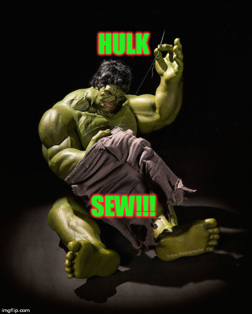 One of his many talents | HULK; SEW!!! | image tagged in hulk,pants | made w/ Imgflip meme maker