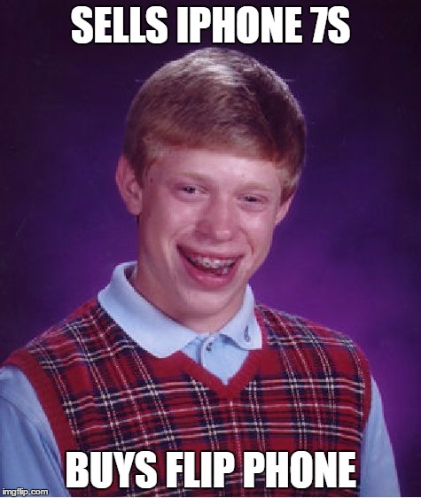 Bad Luck Brian | SELLS IPHONE 7S; BUYS FLIP PHONE | image tagged in memes,bad luck brian | made w/ Imgflip meme maker