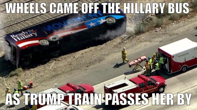 Wheels off the bus | WHEELS CAME OFF THE HILLARY BUS; AS TRUMP TRAIN PASSES HER BY | image tagged in wheels off the bus | made w/ Imgflip meme maker