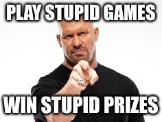 PLAY STUPID GAMES WIN STUPID PRIZES | made w/ Imgflip meme maker