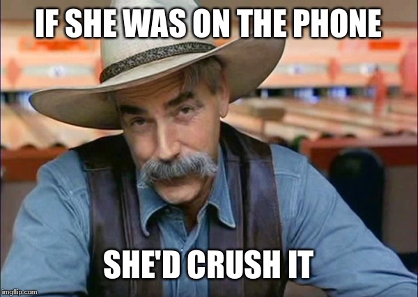 IF SHE WAS ON THE PHONE SHE'D CRUSH IT | made w/ Imgflip meme maker