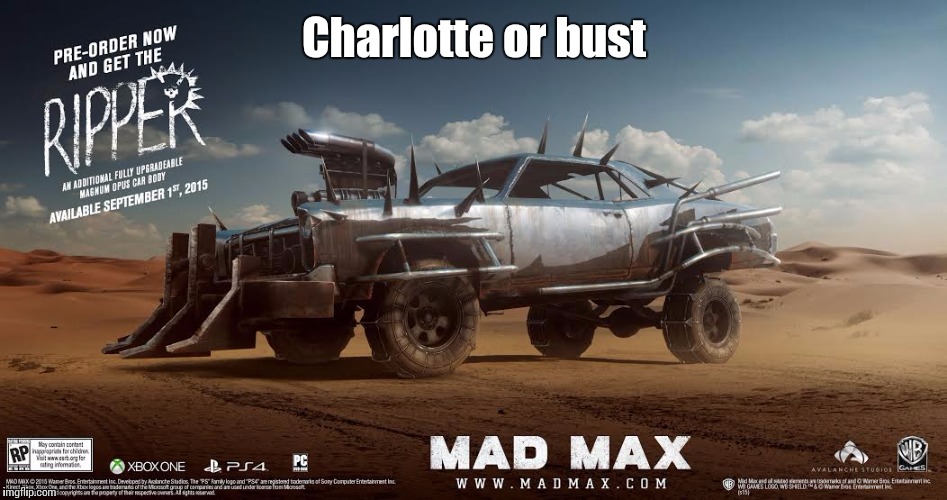Charlotte or bust | Charlotte or bust | image tagged in charlotte,protest,mad max | made w/ Imgflip meme maker