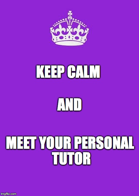 Keep Calm And Carry On Purple Meme | KEEP CALM; AND; MEET YOUR PERSONAL TUTOR | image tagged in memes,keep calm and carry on purple | made w/ Imgflip meme maker
