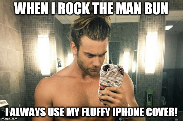 WHEN I ROCK THE MAN BUN; I ALWAYS USE MY FLUFFY IPHONE COVER! | image tagged in man bun,fluffy,iphone,funny | made w/ Imgflip meme maker