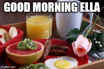 GOOD MORNING ELLA | made w/ Imgflip meme maker