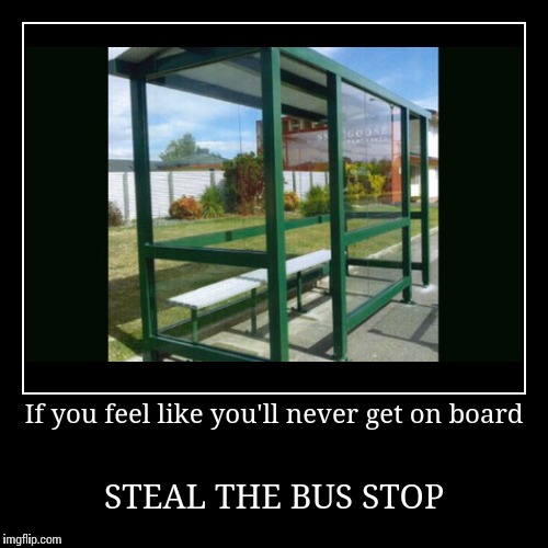 A bus shelter has been stolen from a street on the West Coast of New Zealand. | image tagged in funny,demotivationals,new zealand | made w/ Imgflip demotivational maker