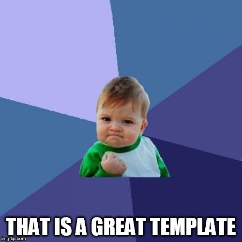 Success Kid Meme | THAT IS A GREAT TEMPLATE | image tagged in memes,success kid | made w/ Imgflip meme maker