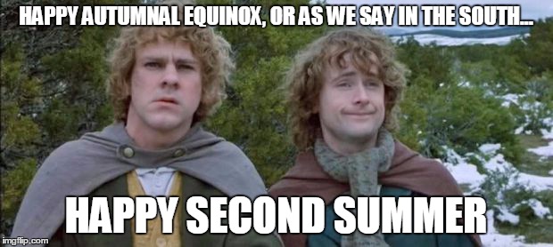 HAPPY AUTUMNAL EQUINOX, OR AS WE SAY IN THE SOUTH... HAPPY SECOND SUMMER | image tagged in second summer | made w/ Imgflip meme maker
