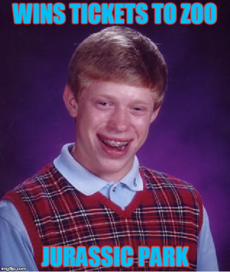 Bad Luck Brian Meme | WINS TICKETS TO ZOO; JURASSIC PARK | image tagged in memes,bad luck brian | made w/ Imgflip meme maker