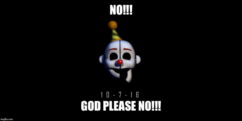 NO!!! GOD PLEASE NO!!! | image tagged in memes,fnaf hype everywhere | made w/ Imgflip meme maker