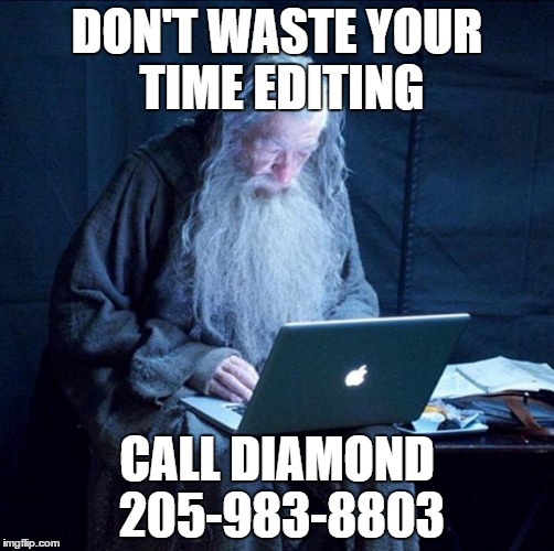 Computer Gandalf | DON'T WASTE YOUR TIME EDITING; CALL DIAMOND 205-983-8803 | image tagged in computer gandalf | made w/ Imgflip meme maker