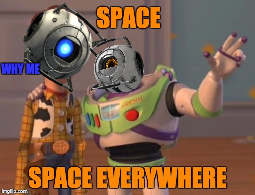 space everywhere | SPACE; WHY ME; SPACE EVERYWHERE | image tagged in memes,x x everywhere | made w/ Imgflip meme maker