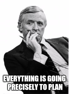 Condescending Bill | EVERYTHING IS GOING PRECISELY TO PLAN | image tagged in condescending bill | made w/ Imgflip meme maker
