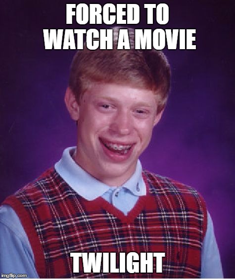 Bad Luck Brian Meme | FORCED TO WATCH A MOVIE TWILIGHT | image tagged in memes,bad luck brian | made w/ Imgflip meme maker