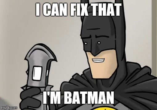 I CAN FIX THAT I'M BATMAN | made w/ Imgflip meme maker
