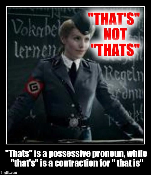 "THAT'S" NOT "THATS" "Thats" is a possessive pronoun, while "that's" is a contraction for " that is" | made w/ Imgflip meme maker