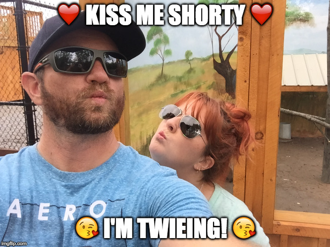 ❤️ KISS ME SHORTY ❤️; 😘 I'M TWIEING! 😘 | image tagged in shorty,kiss,twieing,short,kissing | made w/ Imgflip meme maker